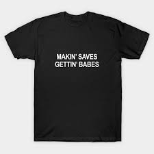 HB MAKING SAVES GET BABES TSHIRT